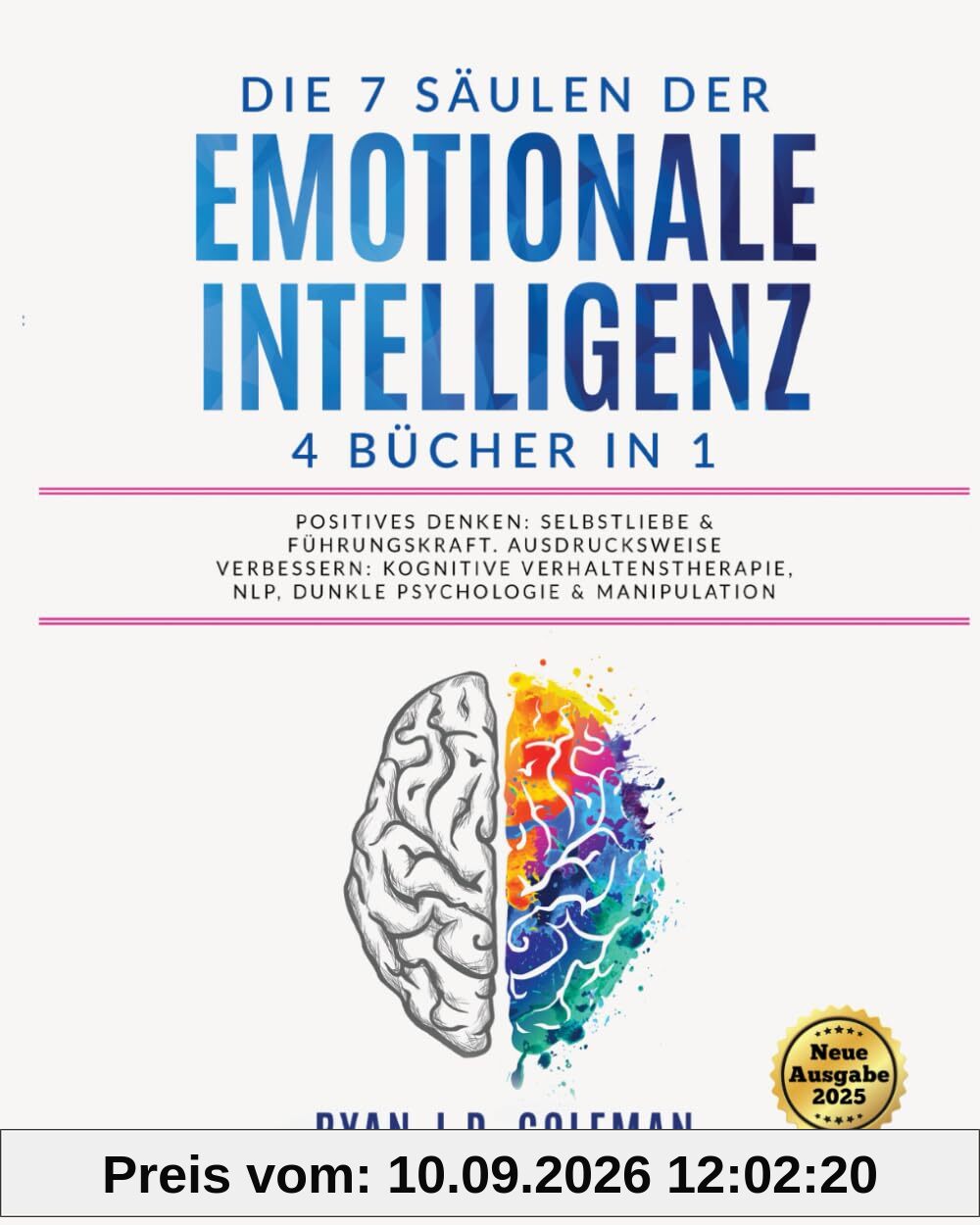 Die 7 Säulen der EMOTIONALE INTELLIGENZ: 4 BÜCHER IN 1 | Positives Denken: Selbstliebe & Führungskraft. Ausdrucksweise Verbessern: Kognitive Verhaltenstherapie, NLP, Dunkle Psychologie & Manipulation