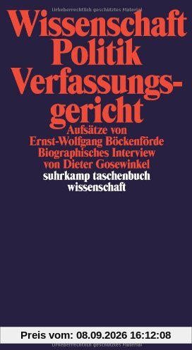 Wissenschaft, Politik, Verfassungsgericht: Aufsätze von Ernst-Wolfgang Böckenförde. Biographisches Interview von Dieter Gosewinkel (suhrkamp taschenbuch wissenschaft)