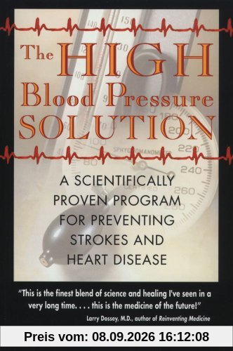 The High Blood Pressure Solution: A Scientifically Proven Program for Preventing Strokes and Heart Disease: A Natural Program for Preventing Strokes and Heart Disease
