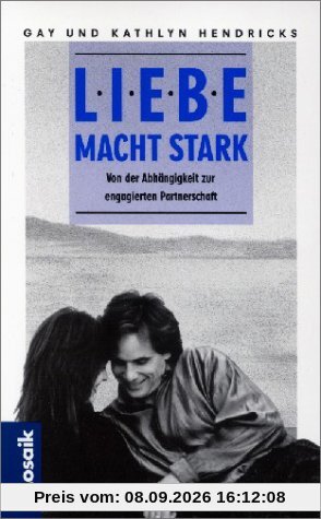 Liebe macht stark. Von der Abhängigkeit zur engagierten Partnerschaft