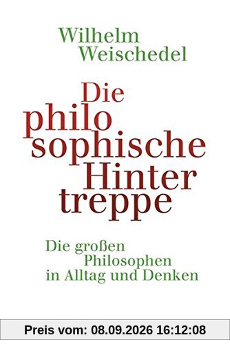 Die philosophische Hintertreppe: Die großen Philosophen in Alltag und Denken