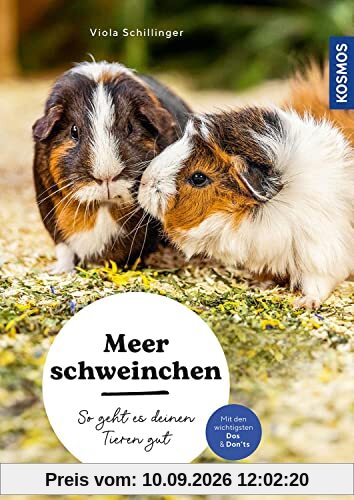 Meerschweinchen: So geht es deinen Tieren gut – auswählen – pflegen - verstehen – mit den wichtigsten Dos & Don’ts