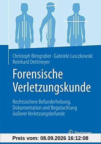 Forensische Verletzungskunde: Rechtssichere Befunderhebung, Dokumentation und Begutachtung äußerer Verletzungsbefunde