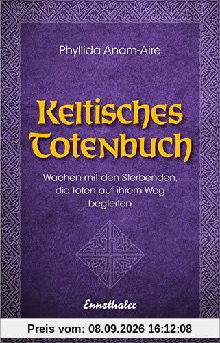 Keltisches Totenbuch: Wachen mit den Sterbenden, die Toten auf ihrem Weg begleiten