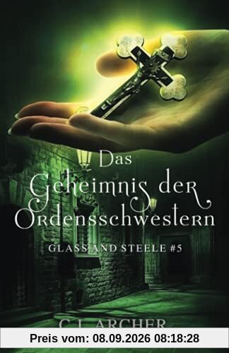Das Geheimnis der Ordensschwestern: Glass and Steele (Glass and Steele Serie, Band 5)