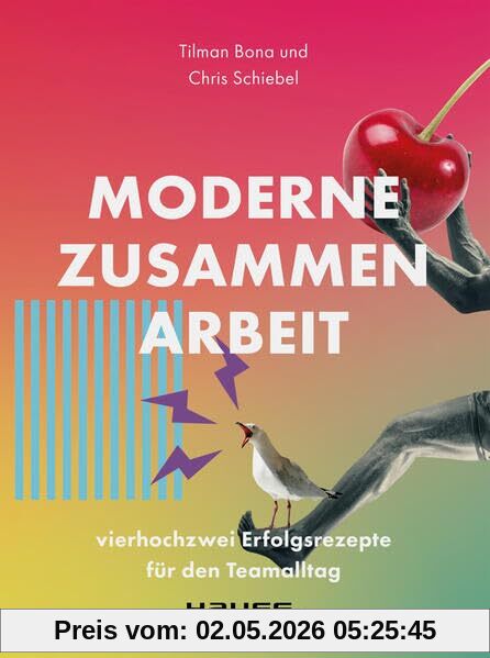 Moderne Zusammenarbeit: vierhochzwei Erfolgsrezepte für den Teamalltag (Haufe Fachbuch)