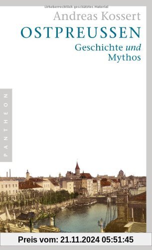 Ostpreußen: Geschichte und Mythos