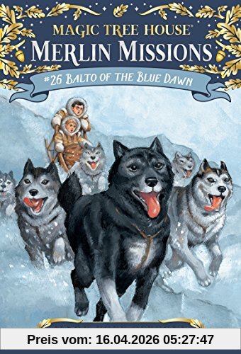 Balto of the Blue Dawn (Magic Tree House (R) Merlin Mission, Band 26)