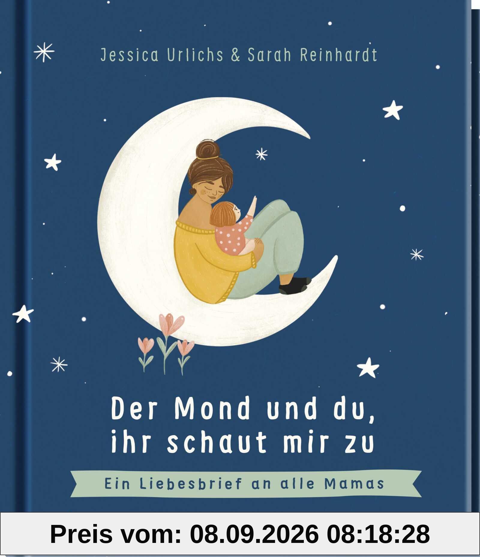 Der Mond und du, ihr schaut mir zu: Ein Liebesbrief an alle Mamas | Berührendes Bilderbuch als Geschenk zum Muttertag oder besonderes Dankeschön an die Mama