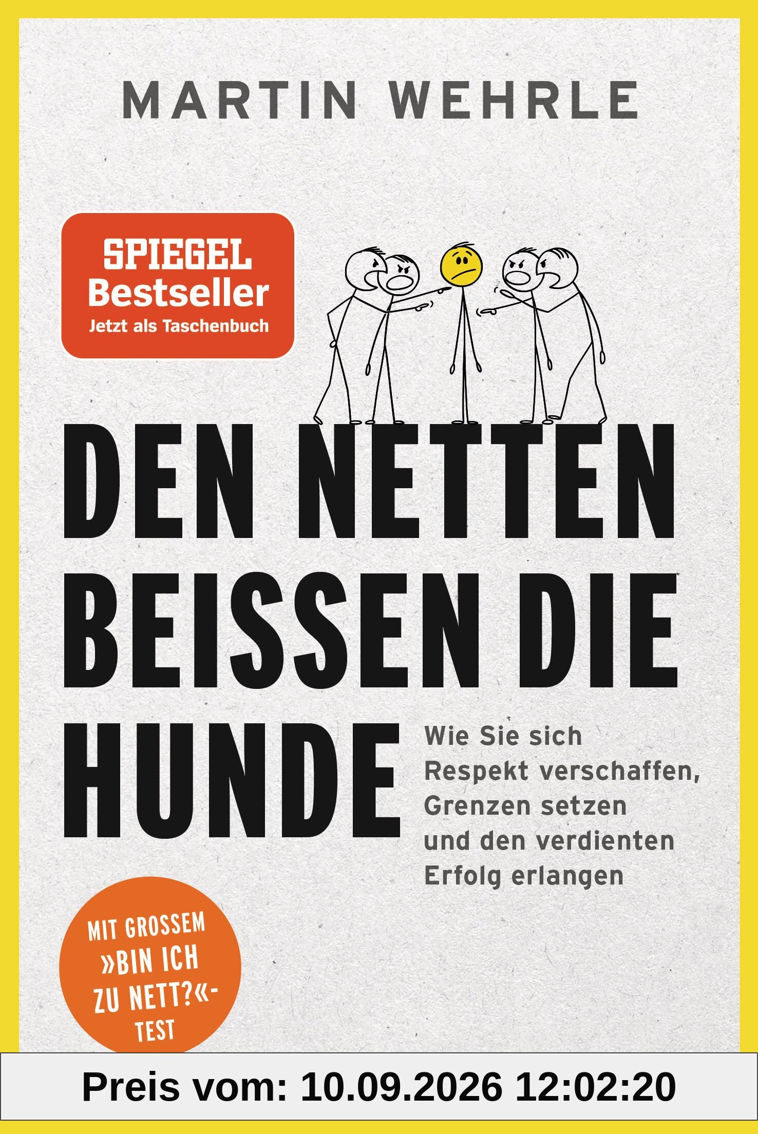 Den Netten beißen die Hunde: Wie Sie sich Respekt verschaffen, Grenzen setzen und den verdienten Erfolg erlangen - Mit großem Bin ich zu nett?-Test