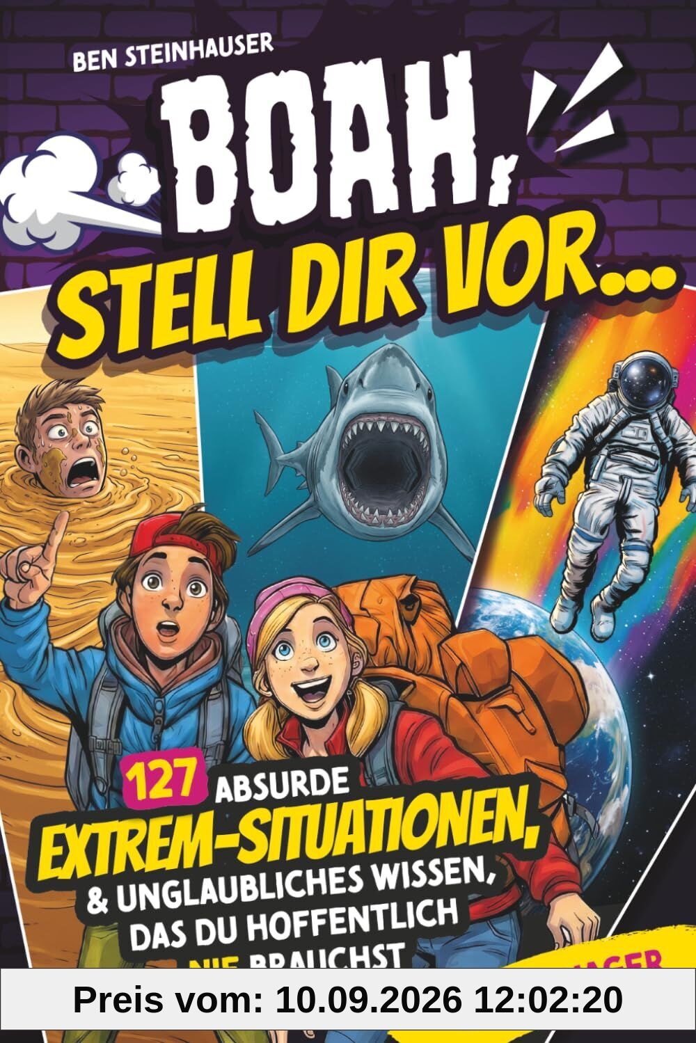 BOAH, stell dir vor... 127 absurde Extrem-Situationen, unglaubliche Fakten und unnützes Wissen für Teenager, das du hoffentlich nie brauchst