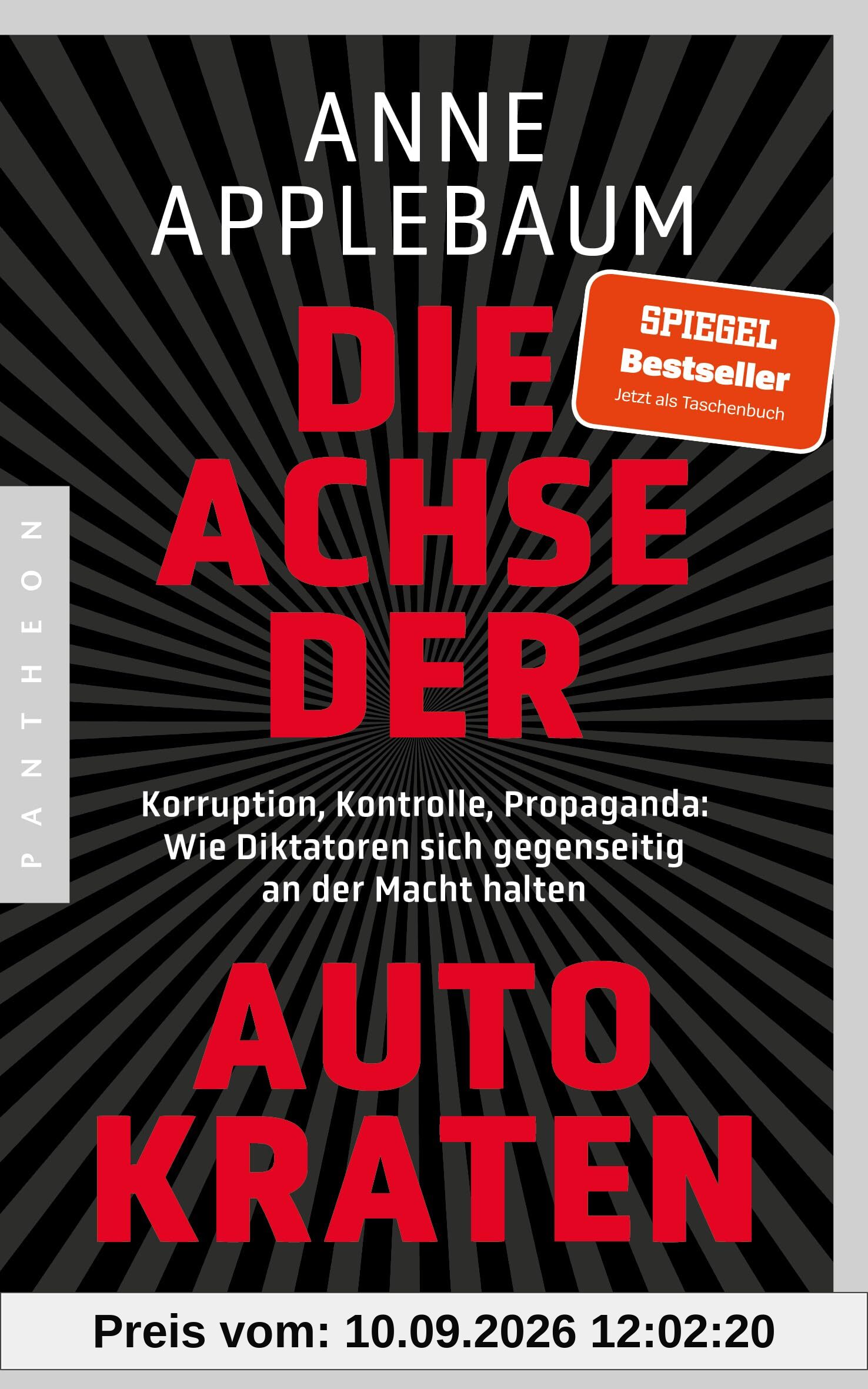 Die Achse der Autokraten: Korruption, Kontrolle, Propaganda: Wie Diktatoren sich gegenseitig an der Macht halten - Ausgezeichnet mit dem FRIEDENSPREIS DES DEUTSCHEN BUCHHANDELS