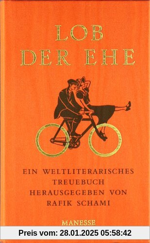 Lob der Ehe: Ein weltliterarisches Treuebuch