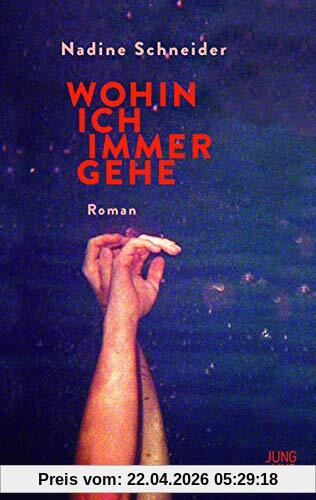 Wohin ich immer gehe: Roman