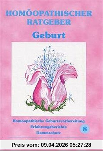Homöopathischer Ratgeber, Bd.8, Geburt