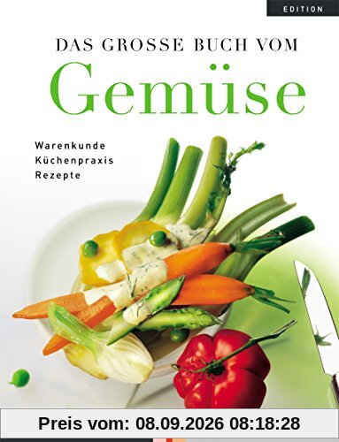 Das Grosse Buch vom Gemüse: Warenkunde, Küchenpraxis, Rezepte