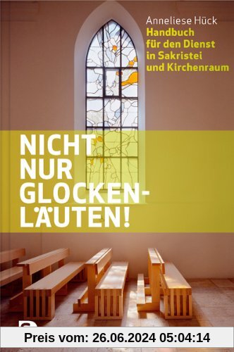 Nicht nur Glockenläuten! - Handbuch dür den Dienst in Sakristei und Kirchenraum