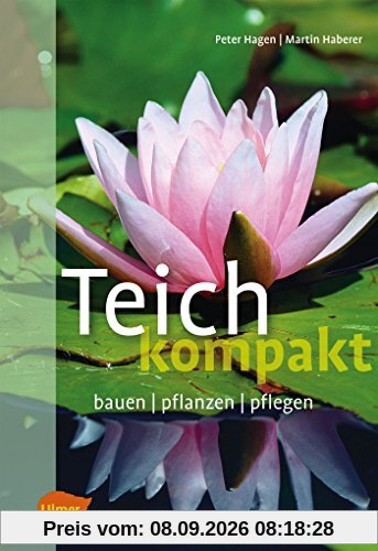 Teich kompakt: Bauen, pflanzen, pflegen