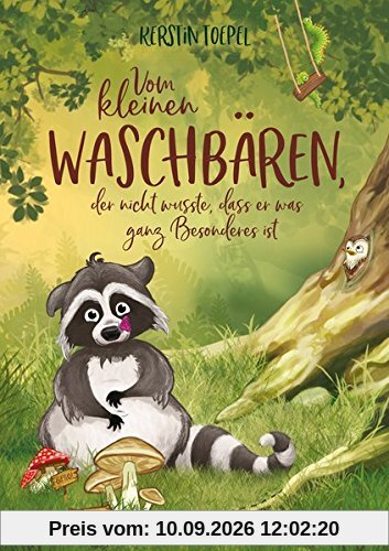 Vom kleinen Waschbären, der nicht wusste, dass er was ganz Besonderes ist (Bilderbücher für 3- bis 6-Jährige)