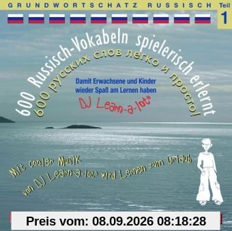 Russisch Vokabeln Grundwortschatz 1. 600 Russisch Vokabeln spielerisch erlernt: Audio-Lern-CDs mit der groovigen Musik von DJ Learn-a-lot