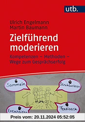 Zielführend moderieren: Kompetenzen – Methoden – Wege zum Gesprächserfolg