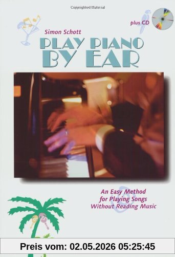 Play Piano By Ear: An Easy Method for Playing Songs Without Reading Music. Tasten-Instrumente (auch Keyboard und Synthesizer). Ausgabe mit CD. (Book & CD)