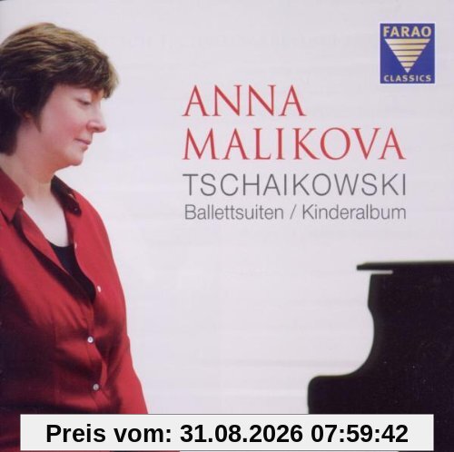 Pjotr Iljitsch Tschaikowski: Anna Malikova spielt Tschaikowski - Ballettsuiten und Kinderalbum