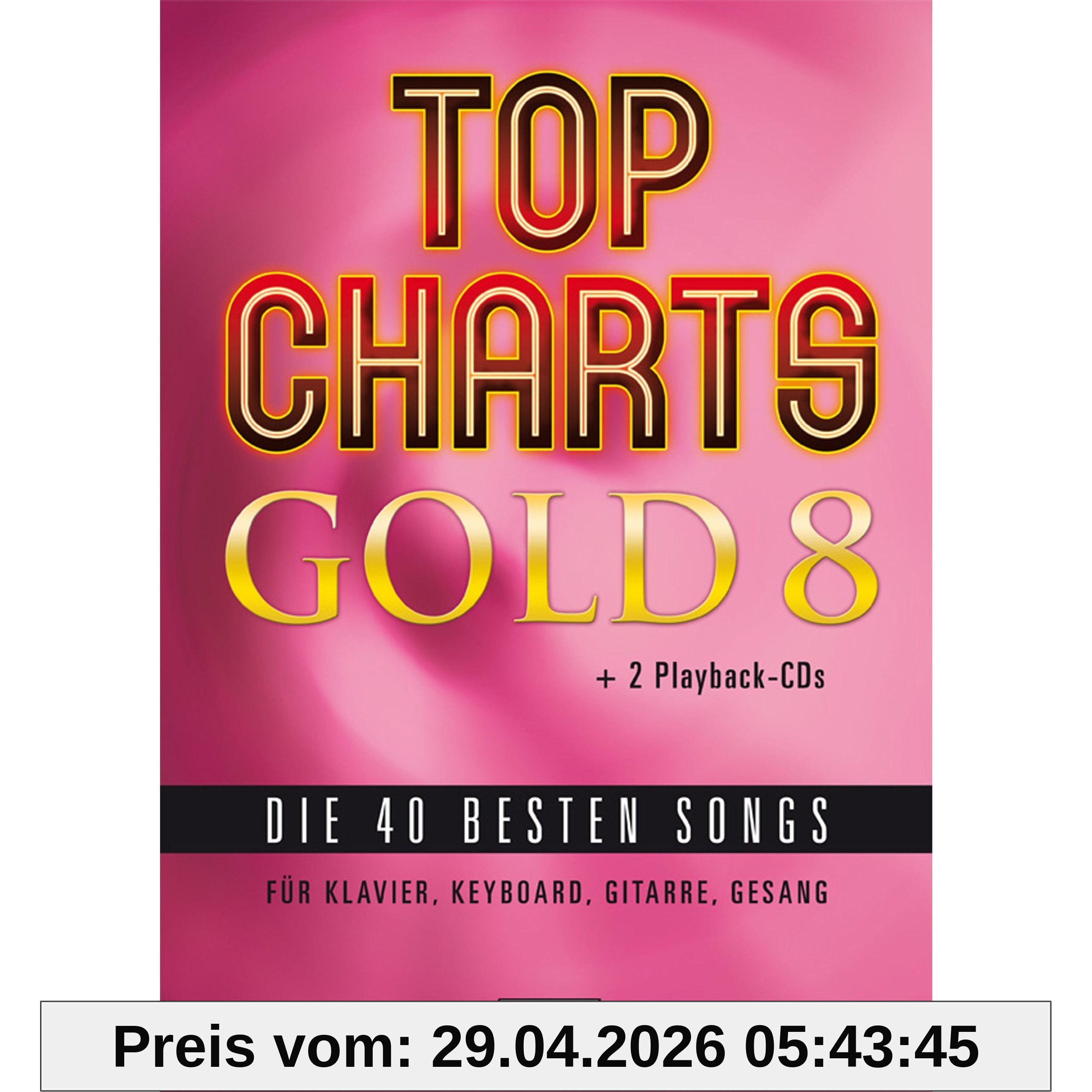 Top Charts Gold 8 (mit 2 CDs): Die 40 besten Songs für Klavier, Keyboard, Gitarre und Gesang