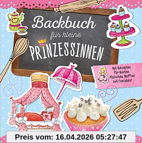 Backbuch für kleine Prinzessinnen ab 5 Jahren: Mit Rezepten für Kuchen, Plätzchen, Muffins und Cupcakes!