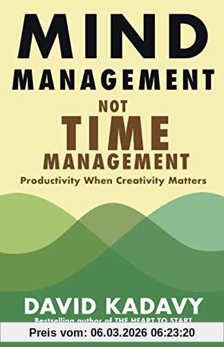David Kadavy Mind Management, Not Time Management, Productivity When Creativity Matters (Getting Art Done, Band 2)