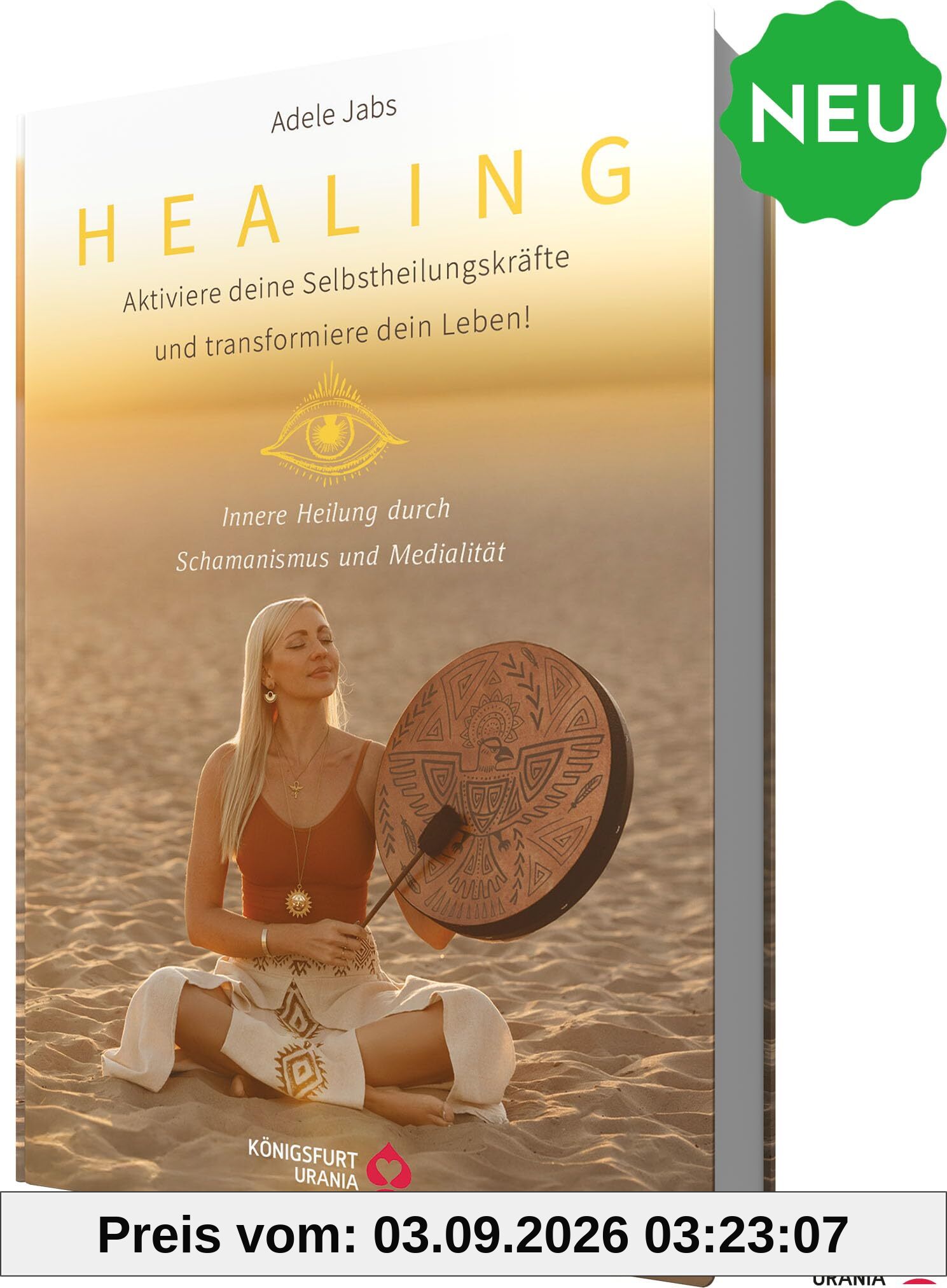 Healing - Aktiviere deine Selbstheilungskräfte und transformiere dein Leben! Innere Heilung durch Schamanismus und Medialität