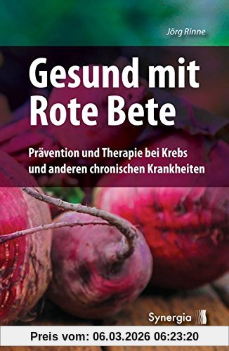 Jörg Rinne Gesund Mit Rote Bete, Prävention Und Therapie Bei Krebs Und Anderen Chronischen Krankheiten