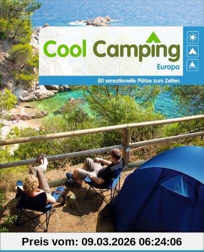 Sophie Dawson Cool Camping Europa, 80 Sensationelle Plätze Zum Zelten - Mit Vielen Praktischen Hinweisen Zu Anreise, Verpflegung, Unterbringung, Kosten,