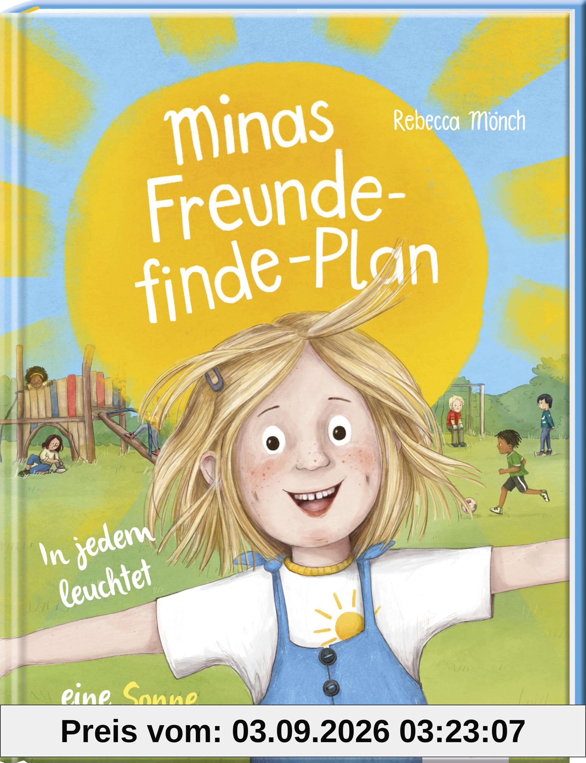 Minas Freunde-finde-Plan – In jedem leuchtet eine Sonne: Freunde finden ist nicht schwer - offen auf andere zugehen und Freundschaft schließen - Mutmach-Bilderbuch für Kinder ab 4 Jahre