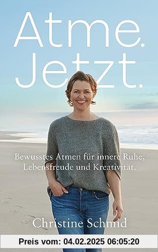 Atme. Jetzt.: Bewusstes Atmen für innere Ruhe, Lebensfreude und Kreativität - Dein Atem - Gesundheit, Gelassenheit und E