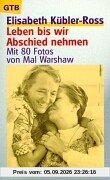 Leben bis wir Abschied nehmen.