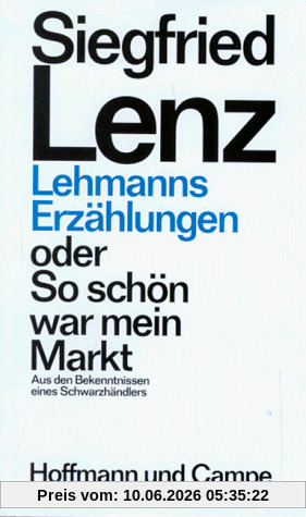 Lehmanns Erzählungen oder So schön war mein Markt: Aus den Bekenntnissen eines Schwarzhändlers