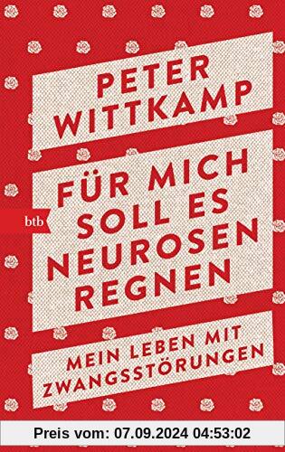 Für mich soll es Neurosen regnen: Mein Leben mit Zwangsstörungen