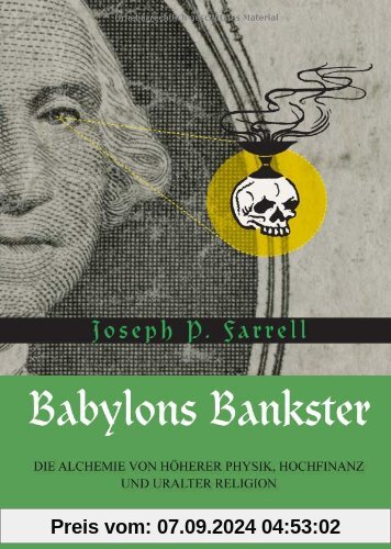 Babylons Bankster: Die Alchemie von Höherer Physik, Hochfinanz und uralter Religion