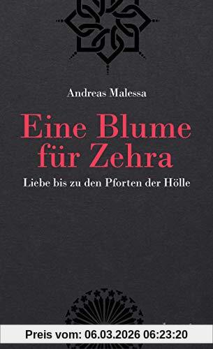 Andreas Malessa Eine Blume Für Zehra, Liebe Bis Zu Den Pforten Der Hölle