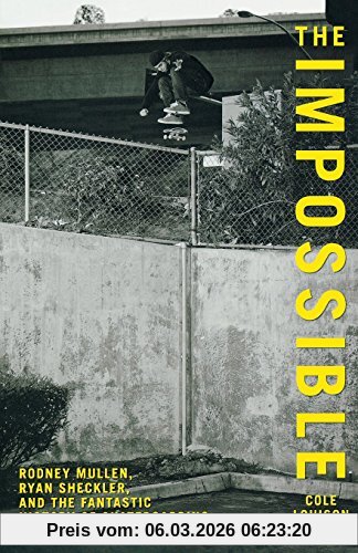 Cole Louison Impossible, Rodney Mullen, Ryan Sheckler, And The Fantastic History Of Skateboarding