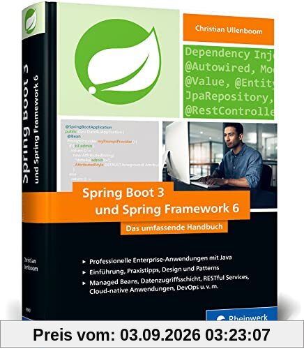 Spring Boot 3 und Spring Framework 6: Professionelle Enterprise-Anwendungen mit Java – Einführung, Praxistipps, Design und Patterns