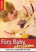 Fürs Baby stricken: Modisches für die Kleinsten. Das clevere Handarbeitsbuch