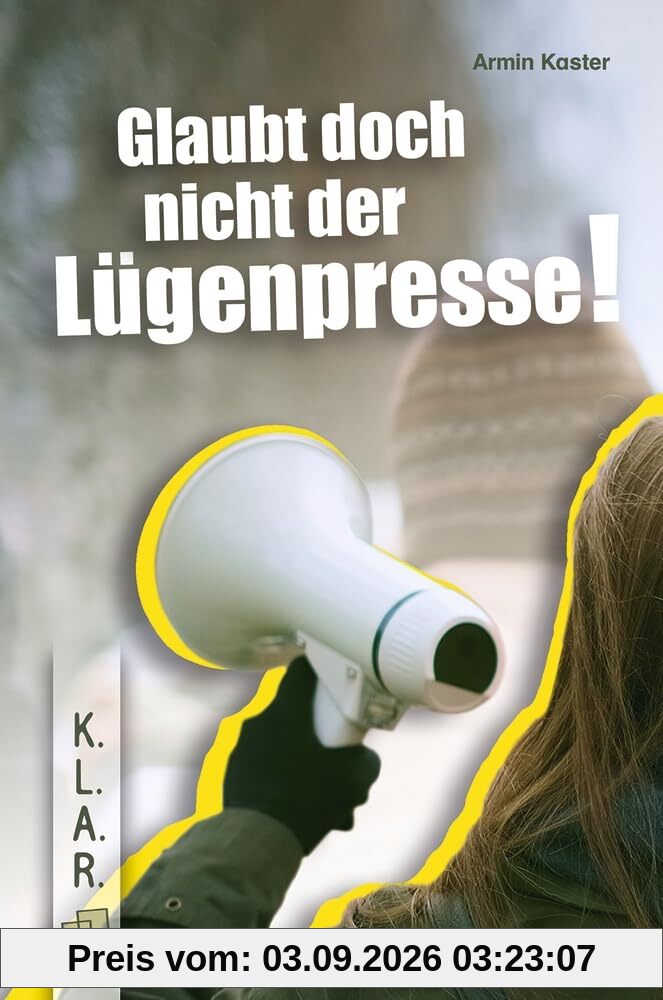 Glaubt doch nicht der Lügenpresse!​: Ein Jugendroman zur Leseförderung über Populismus und Verschwörungstheorien​ (K.L.A.R. - Taschenbuch)