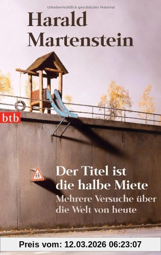 Harald Martenstein Der Titel Ist Die Halbe Miete, Mehrere Versuche über Die Welt Von Heute