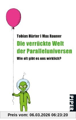Tobias Hürter Die Verrückte Welt Der Paralleluniversen, Wie Oft Gibt Es Uns Wirklich?