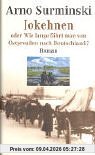 Arno Surminski Jokehnen Oder Wie Lange Fährt Man Von Ostpreussen Nach Deutschland?, Oder Wie Lange Fährt Man Von Ostpreußen Nach Deutschland?