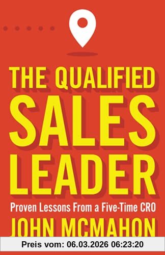 John McMahon The Qualified Sales Leader, Proven Lessons From A Five Time Cro