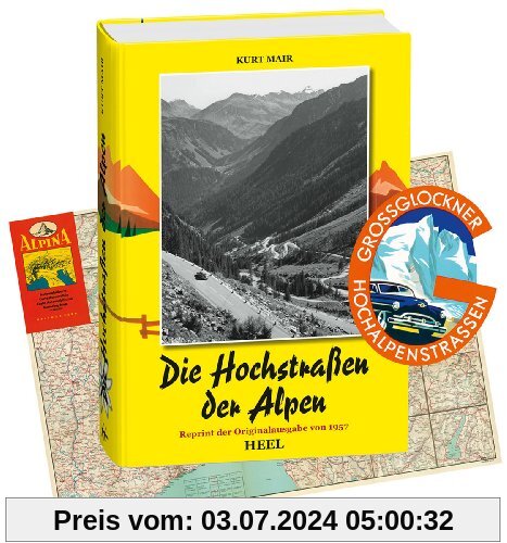 Die Hochstraßen der Alpen. Reprint der Originalausgabe von 1957 mit historischer Straßenkarte und Original-Aufkleber der