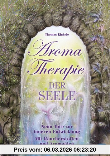 Thomas Kinkele Aromatherapie Der Seele, Neun Tore Zur Inneren Entwicklung. Mit Räucherstoffen Und Aromaölen